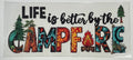 Life is better by the campfire