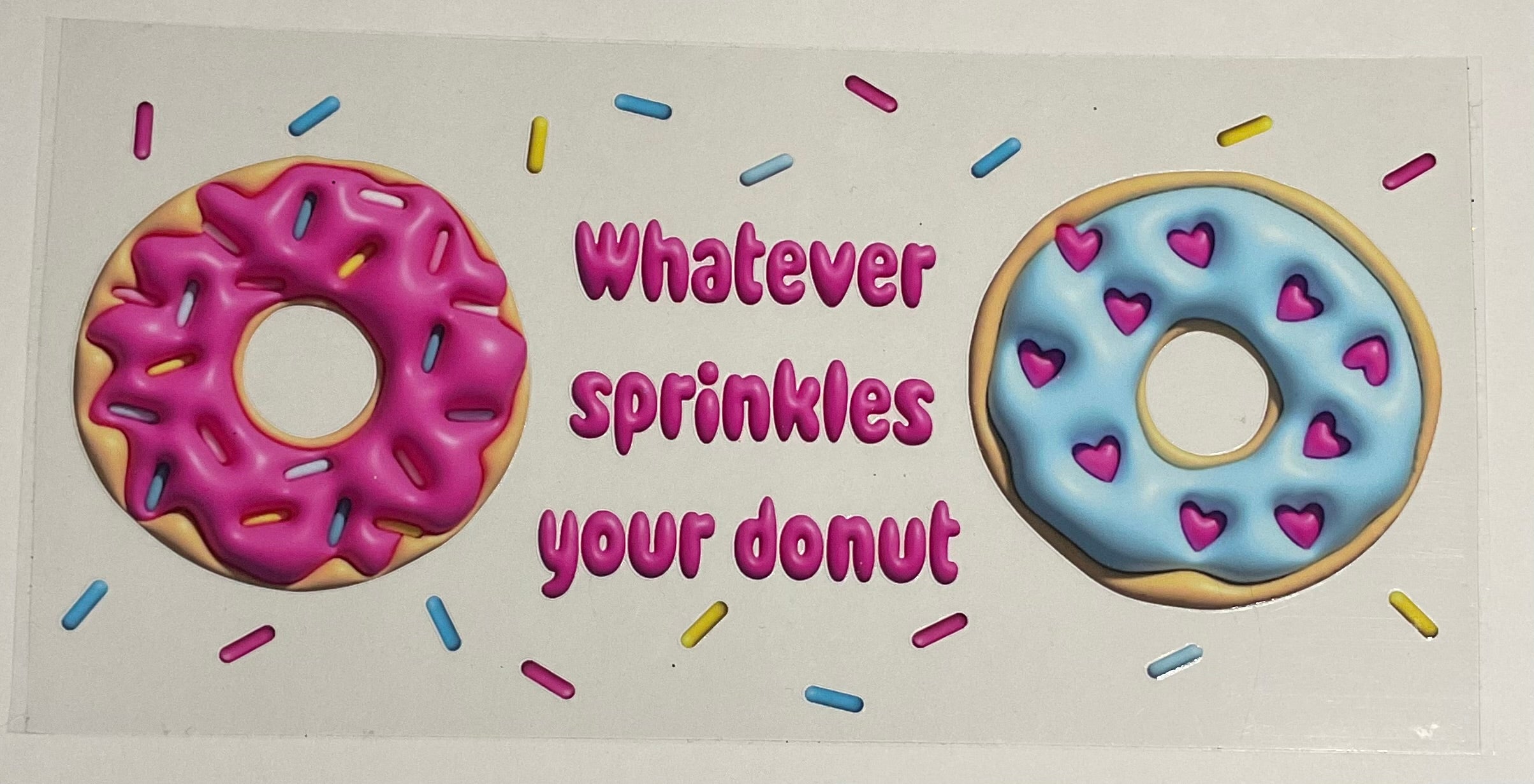 Whatever Sprinkles your donut...