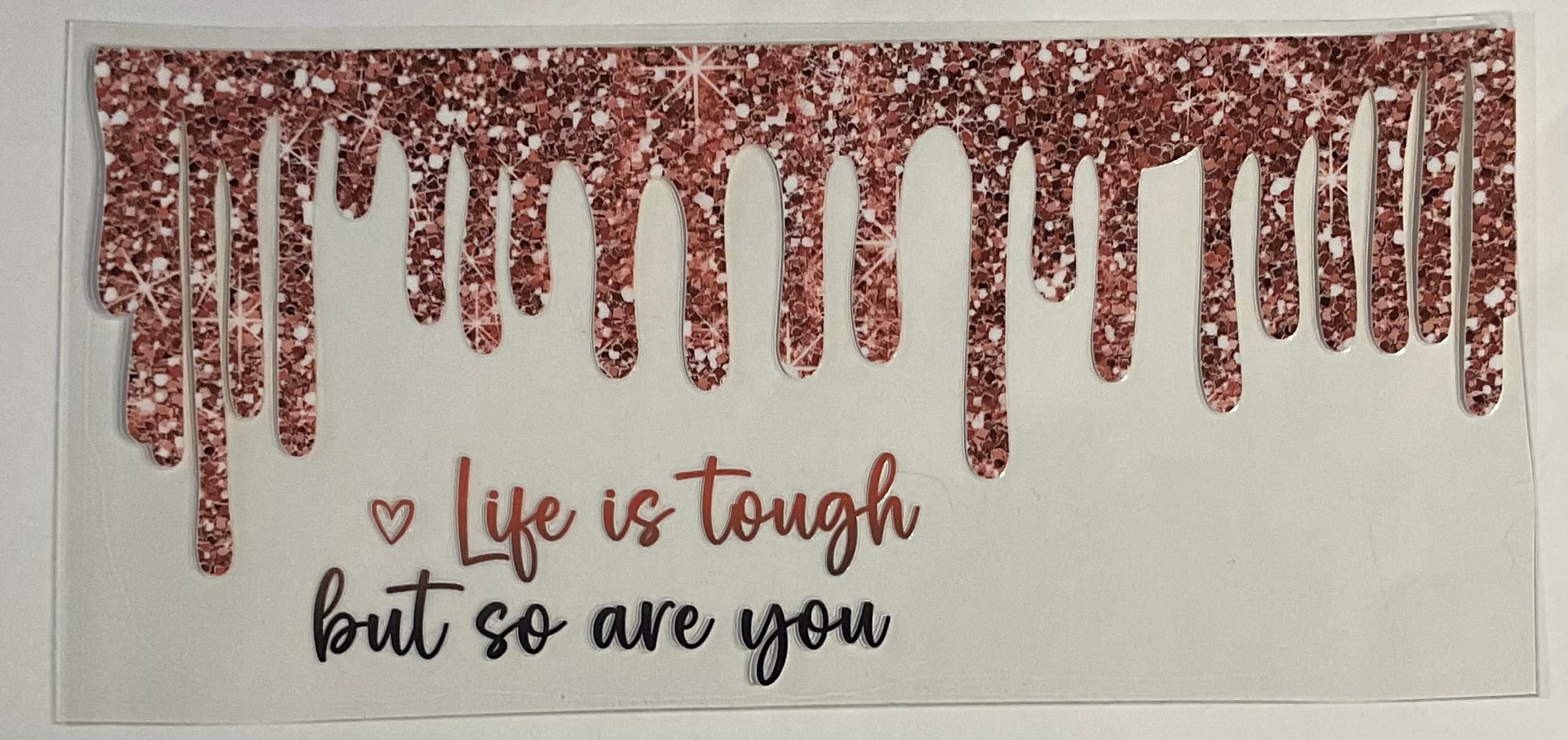 Life is Tough, but so are you