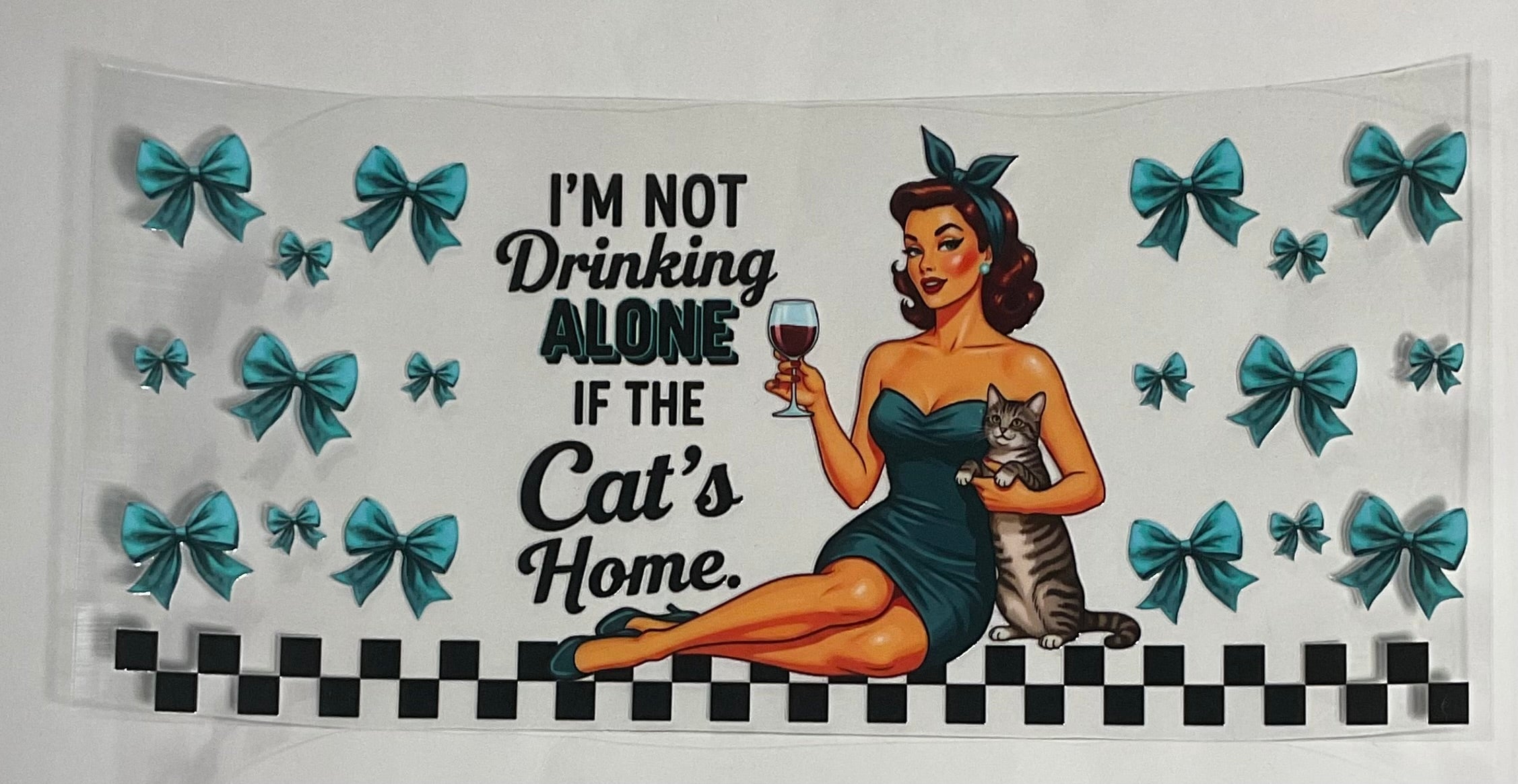 I'm not drinking alone If the cat's home