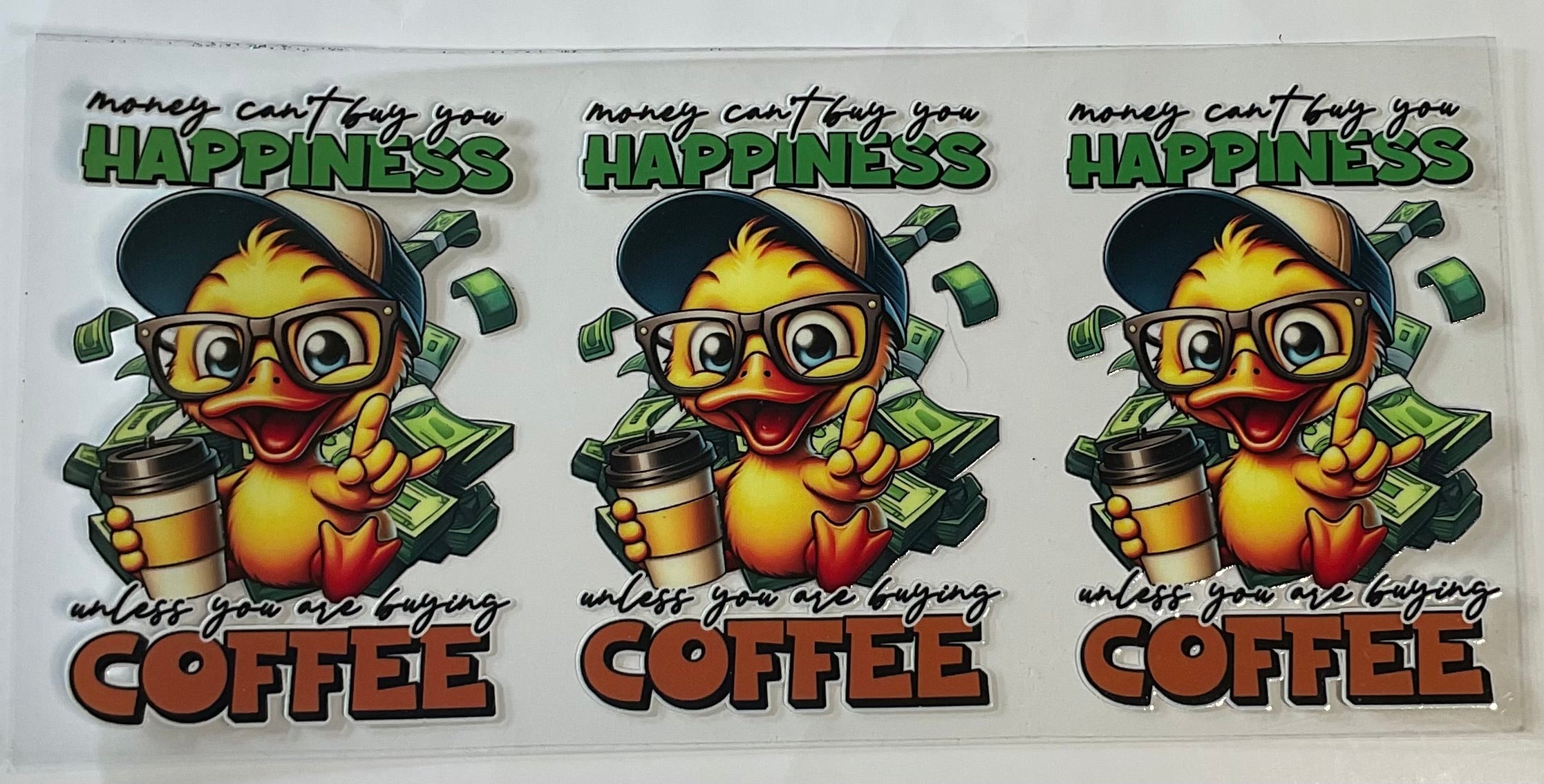 Duck-"Money can't buy you happiness unless you are buying coffee"