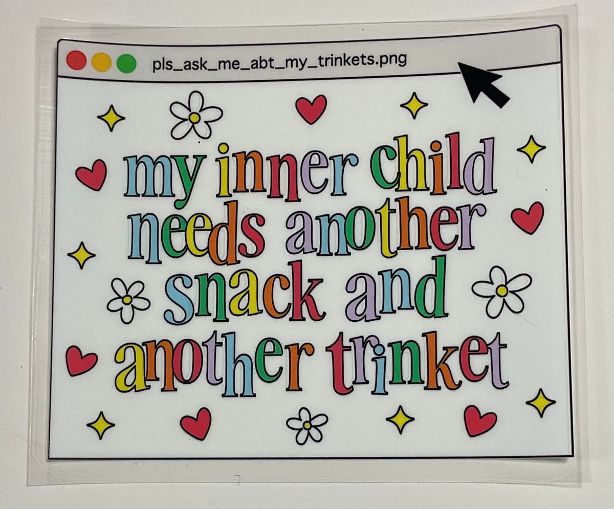 Decal - "My Inner Child needs another snack and another trinket"