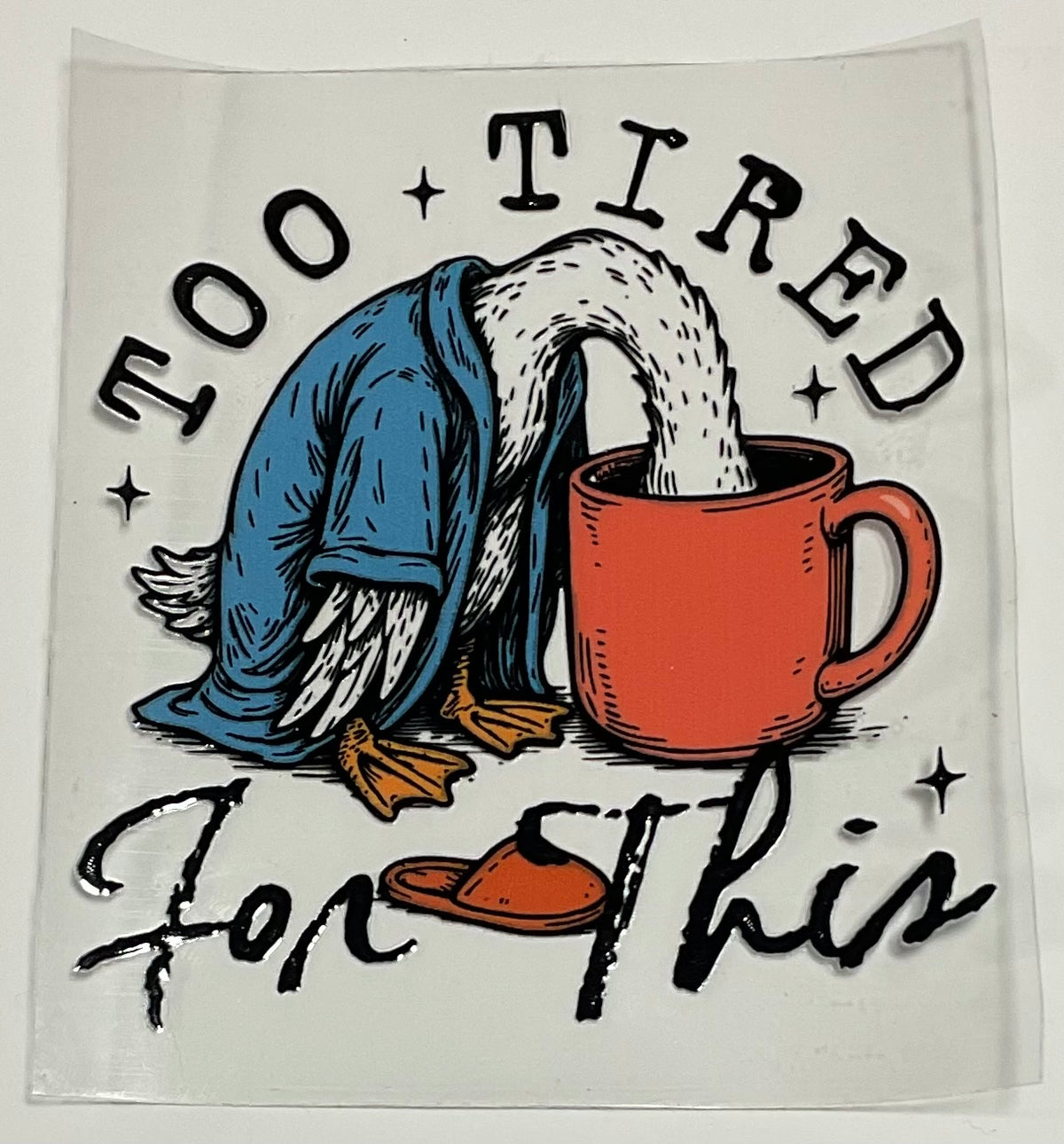 Decal - "Too Tired for this"