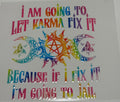 "I am going to let Karma fix it" (Sarcasm)