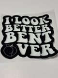 "I look Better Bent Over" (Adult Humor)