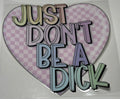 "Just Don't Be A D*ck"