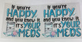 If your happy and you know it...It's your meds